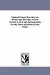 National Hymns. How they Are Written and How they Are Not Written. A Lyric and National Study For the Times, by Richard Grant White. cover