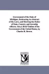 Government of the State of Michigan, Embracing An Abstract of the Laws, and Showing the Duties of State, Country and township officers; Also, A Brief Outline of the Government of the United States, by Charles R. Brown. cover