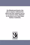 The Philanthropic Results of the War in America. Collected from Official and Other Authentic Sources, by an American Citizen. Dedicated by Permission cover