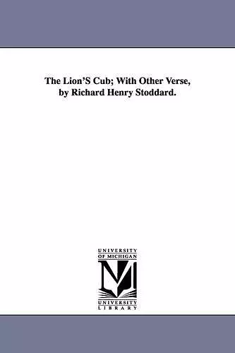 The Lion'S Cub; With Other Verse, by Richard Henry Stoddard. cover