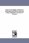 Report on the Rights and Duties of the President and Fellows of Harvard College in Relation to the Board of Overseers. cover