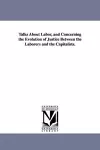 Talks about Labor, and Concerning the Evolution of Justice Between the Laborers and the Capitalists. cover
