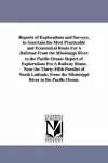 Reports of Explorations and Surveys, to Ascertain the Most Practicable and Economical Route for a Railroad from the Mississippi River to the Pacific O cover