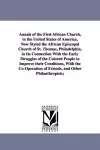 Annals of the First African Church, in the United States of America, Now Styled the African Episcopal Church of St. Thomas, Philadelphia, in Its Connection With the Early Struggles of the Colored People to Improve their Conditions, With the Co-Operat... cover