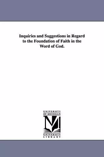 Inquiries and Suggestions in Regard to the Foundation of Faith in the Word of God. cover