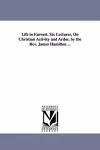 Life in Earnest. Six Lectures, On Christian Activity and Ardor. by the Rev. James Hamilton ... cover