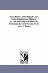 Secret History of the French Court Under Richelieu and Mazarin; or, Life and Times of Madame De Chevreuse. by Victor Cousin. Tr. by Mary L. Booth. cover