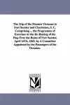 The Trip of the Steamer Oceanus to Fort Sumter and Charleston, S. C. Comprising ... the Programme of Exercises At the Re-Raising of the Flag Over the Ruins of Fort Sumter, April 14Th, 1865. by A Committee Appointed by the Passengers of the Oceanus. cover