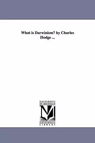 What is Darwinism? by Charles Hodge ... cover