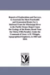 Reports of Explorations and Surveys, to Ascertain the Most Practicable and Economical Route for a Railroad from the Mississippi River to the Pacific O cover