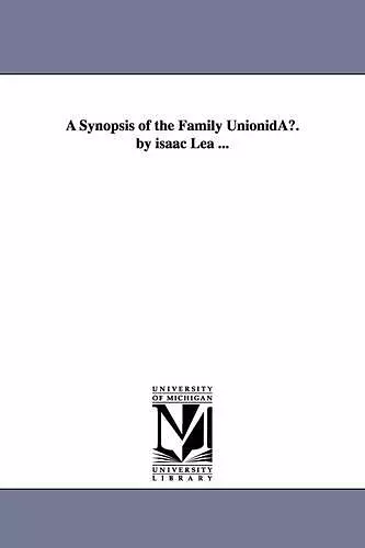 A Synopsis of the Family Unionidau. by Isaac Lea ... cover