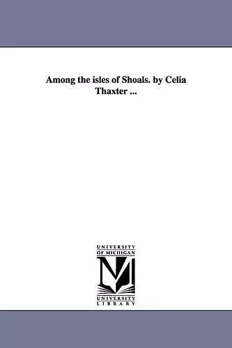 Among the isles of Shoals. by Celia Thaxter ... cover