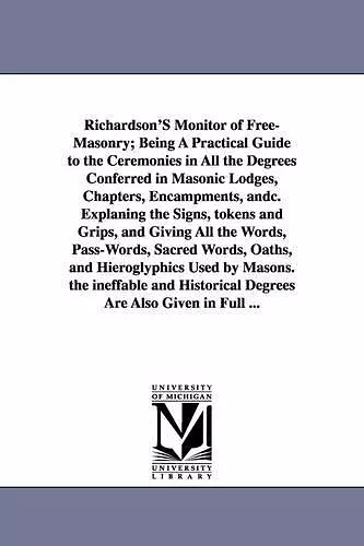 Richardson's Monitor of Free-Masonry; Being a Practical Guide to the Ceremonies in All the Degrees Conferred in Masonic Lodges, Chapters, Encampments, cover