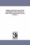 Outlines of the First Course of Yale Agricultural Lectures. by Henry S. Olcott. With An introduction by John A. Porter ... cover