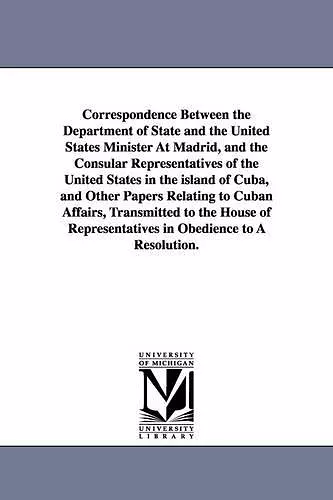 Correspondence Between the Department of State and the United States Minister at Madrid, and the Consular Representatives of the United States in the cover