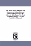 The Metric System of Weights and Measures; An Address Delivered Before the Convocation of the University of the State of New York, at Albany, August L cover