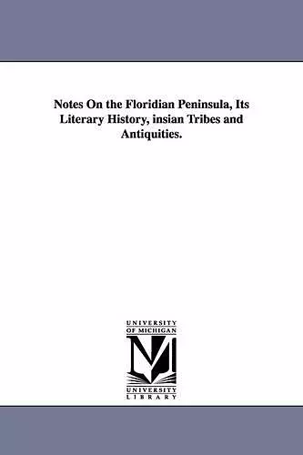 Notes On the Floridian Peninsula, Its Literary History, insian Tribes and Antiquities. cover