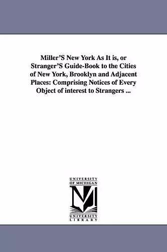 Miller'S New York As It is, or Stranger'S Guide-Book to the Cities of New York, Brooklyn and Adjacent Places cover