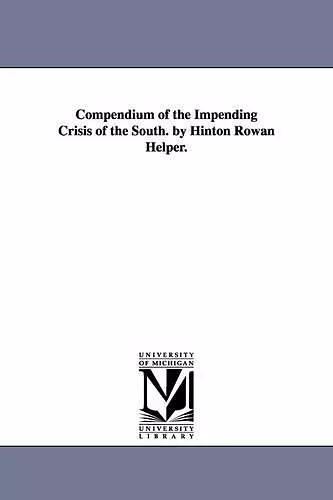 Compendium of the Impending Crisis of the South. by Hinton Rowan Helper. cover