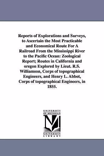 Reports of Explorations and Surveys, to Ascertain the Most Practicable and Economical Route for a Railroad from the Mississippi River to the Pacific O cover