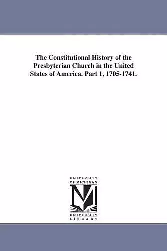 The Constitutional History of the Presbyterian Church in the United States of America. Part 1, 1705-1741. cover