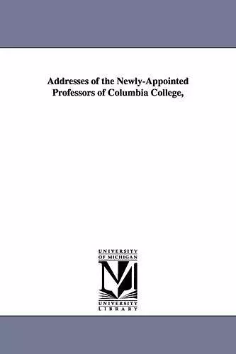 Addresses of the Newly-Appointed Professors of Columbia College, cover