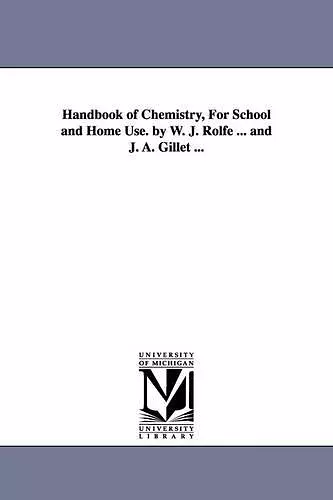 Handbook of Chemistry, for School and Home Use. by W. J. Rolfe ... and J. A. Gillet ... cover