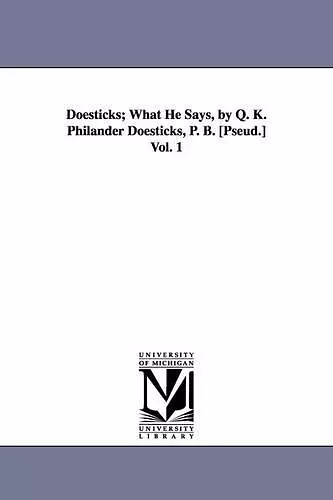 Doesticks; What He Says, by Q. K. Philander Doesticks, P. B. [Pseud.] Vol. 1 cover