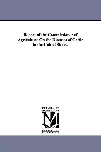 Report of the Commissioner of Agriculture on the Diseases of Cattle in the United States. cover