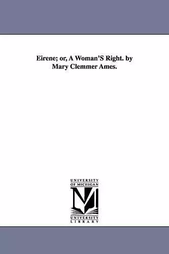 Eirene; or, A Woman'S Right. by Mary Clemmer Ames. cover