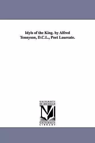 Idyls of the King. by Alfred Tennyson, D.C.L., Poet Laureate. cover