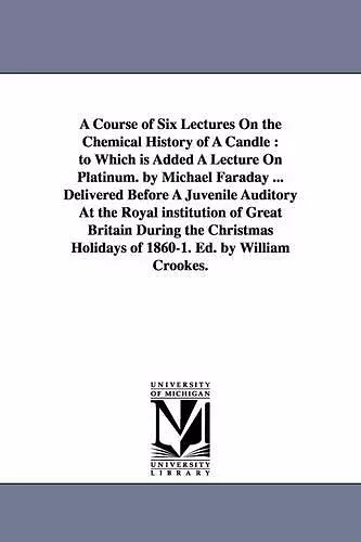 A Course of Six Lectures On the Chemical History of A Candle cover