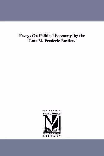 Essays on Political Economy. by the Late M. Frederic Bastiat. cover