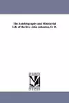 The Autobiography and Ministerial Life of the Rev. John Johnston, D. D. cover