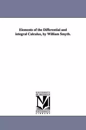 Elements of the Differential and integral Calculus, by William Smyth. cover