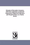 Elements of Descriptive Geometry, with Their Application to Spherical Trigonometry, Spherical Projections, and Warped Surfaces. by Charles Davies. cover