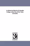 An Historical Sketch of Columbia College, in the City of New York, 1754-1876. cover