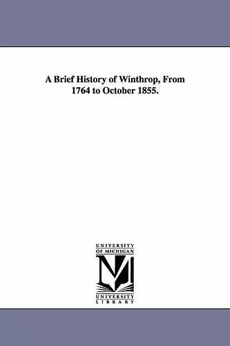 A Brief History of Winthrop, From 1764 to October 1855. cover