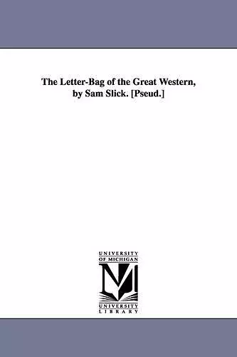 The Letter-Bag of the Great Western, by Sam Slick. [Pseud.] cover