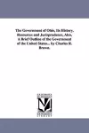 The Government of Ohio, Its History, Resources and Jurisprudence, Also, A Brief Outline of the Government of the United States... by Charles R. Brown. cover