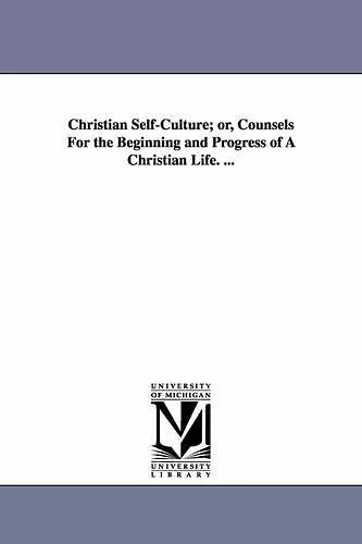 Christian Self-Culture; or, Counsels For the Beginning and Progress of A Christian Life. ... cover