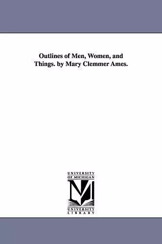 Outlines of Men, Women, and Things. by Mary Clemmer Ames. cover