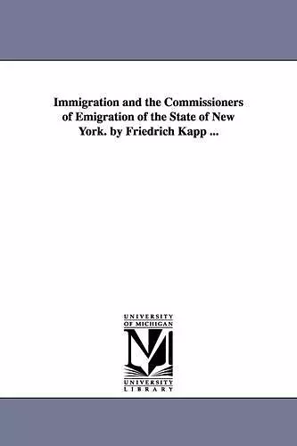 Immigration and the Commissioners of Emigration of the State of New York. by Friedrich Kapp ... cover