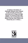 An Epitome of the History of Philosophy. Being the Work Adopted by the University of France for Instruction in the Colleges and High Schools. Tr. Fro cover