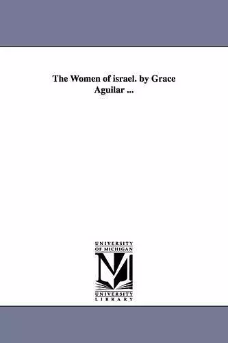 The Women of israel. by Grace Aguilar ... cover