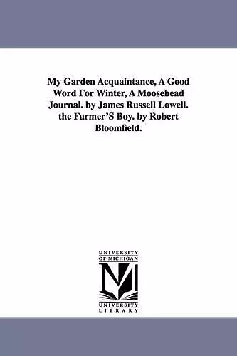 My Garden Acquaintance, A Good Word For Winter, A Moosehead Journal. by James Russell Lowell. the Farmer'S Boy. by Robert Bloomfield. cover