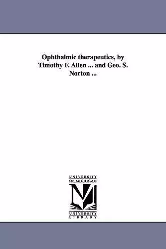 Ophthalmic therapeutics, by Timothy F. Allen ... and Geo. S. Norton ... cover