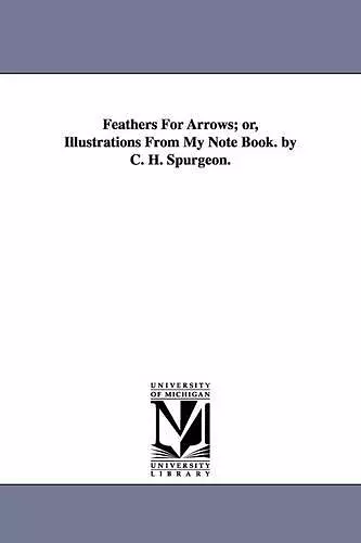 Feathers for Arrows; Or, Illustrations from My Note Book. by C. H. Spurgeon. cover