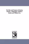 The Rise and Progress of Sunday Schools. A Biography of Robert Raikes and William Fox. cover