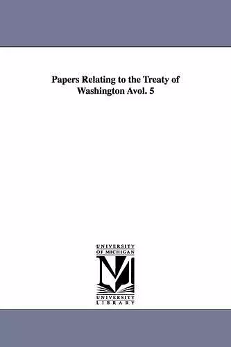 Papers Relating to the Treaty of Washington Avol. 5 cover